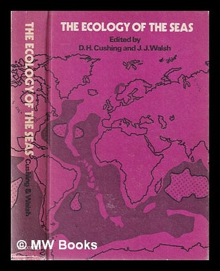 Item #364878 The ecology of the seas / edited by D.H. Cushing and J.J. Walsh. D. H. Walsh...