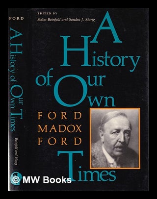 Item #364887 A history of our own times / Ford Madox Ford; edited by Solon Beinfeld and Sondra J....
