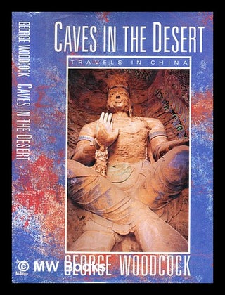 Item #364935 Caves in the desert : travels in China / George Woodcock. George Woodcock