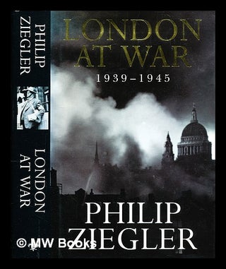 Item #364941 London at war : 1939-1945 / Philip Ziegler. Philip Ziegler