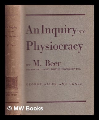 Item #364948 An inquiry into physiocracy. Max Beer