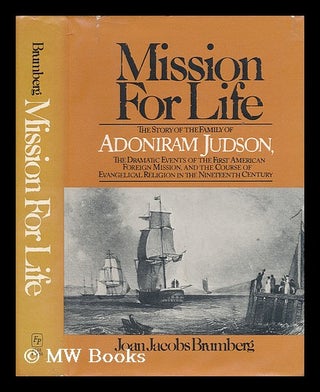 Item #36495 Mission for Life : the Story of the Family of Adoniram Judson, the Dramatic Events of...