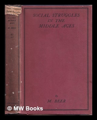 Item #364950 Social struggles in the Middle Ages / by M. Beer, translated by H.J. Stenning and...