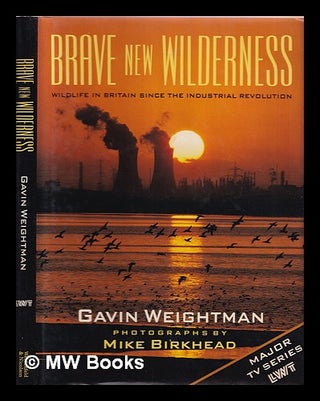 Item #364966 Brave new wilderness : wildlife in Britain since the industrial revolution. Gavin...