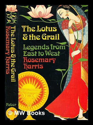 Item #364993 The lotus and the grail : legends from East to West / by Rosemary Harris ;...