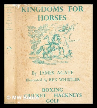 Item #365058 Kingdoms for horses / by James Agate ; with decorations by Rex Whistler. James Agate