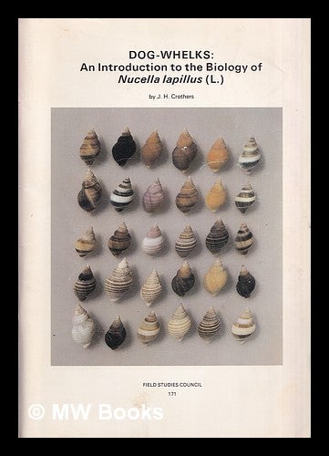 Item #365130 Dog-whelks : an introduction to the biology of Nucella lapillus (L.). J. H. Field Studies Council Crothers, Great Britain.