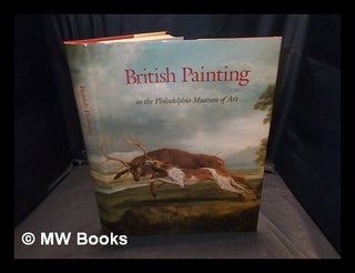 Item #365193 British painting in the Philadelphia Museum of Art : from the seventeenth through...