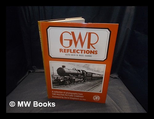 Item #365207 GWR reflections : a collection of photographs from the Hulton Picture Company / by Keith Beck & Nigel Harris. Keith Beck.