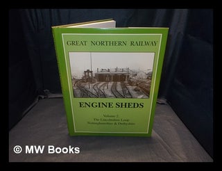 Item #365212 Great Northern Railway engine sheds : the Lincolnshire Loop Line, Nottinghamshire...