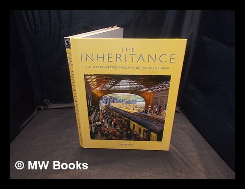 Item #365215 The Inheritance : the Great Western Railway between the wars / Tim Bryan. Tim Bryan.