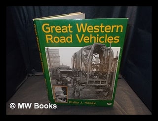 Item #365222 Great Western Railway road vehicles / Philip J. Kelley. Philip J. Kelley, b. 1928
