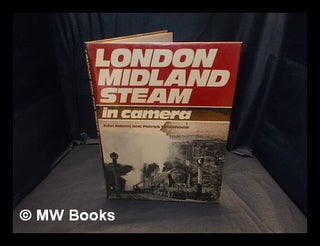 Item #365227 London Midland steam in camera / [compiled by] John Adams and Patrick Whitehouse....
