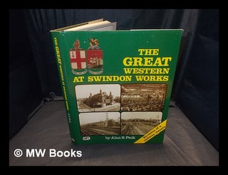 Item #365237 The Great Western at Swindon Works / Alan S. Peck ; foreword by Sir Peter Parker....