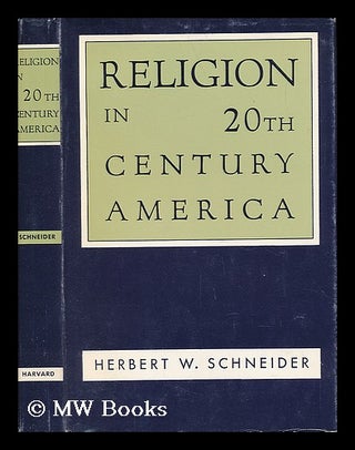 Item #36528 Religion in 20th Century America. Herbert Wallace Schneider, 1892
