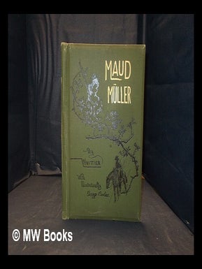 Item #365308 Maud Müller / By John G. Whittier; with illustrations by George Carline. John...