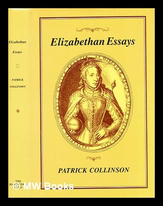 Item #365334 Elizabethan essays / Patrick Collinson. Patrick Collinson, b. 1929