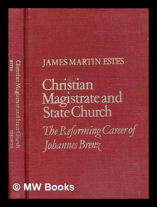 Item #365345 Christian magistrate and state church : the reforming career of Johannes Brenz /...