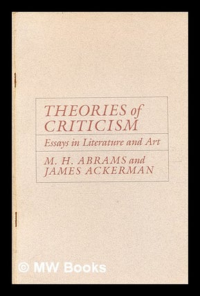 Item #365351 Theories of criticism : essays in literature and art / M.H. Abrams and Jessie...