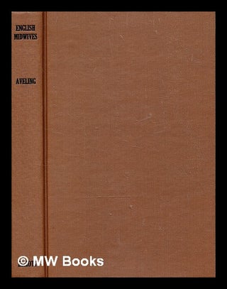Item #365365 English midwives: their history and prospects/ by James Hobson Aveling M.D. Reprint...