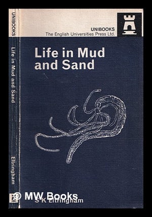 Item #365523 Life in mud and sand / [by] S.K. Eltringham. Stewart Keith Eltringham