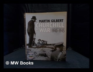 Item #365559 Churchill at war : his 'finest hour' in photographs, 1940-1945. Martin Gilbert