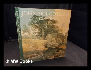 Item #365703 John Sell Cotman, 1782-1842 : a touring exhibition arranged by the Arts Council of...