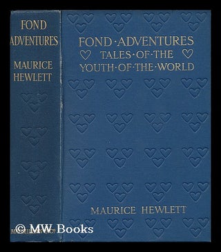 Item #36571 Fond Adventures; Tales of the Youth of the World, by Maurice Hewlett. Maurice Henry...