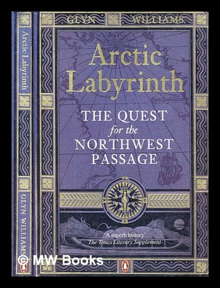 Item #365738 Arctic labyrinth : the quest for the Northwest Passage / Glyn Williams. Glyndwr...
