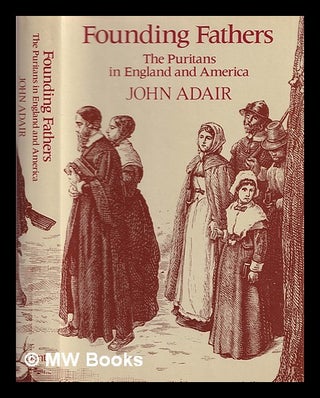 Item #365739 Founding fathers : the Puritans in England and America. John Eric Adair