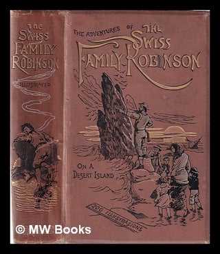 Item #365820 The Swiss family Robinson: an account of the adventures of a Swiss pastor and his...