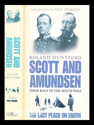 Item #365876 Scott and Amundsen : the last place on earth / Roland Huntford. Roland Huntford, b....