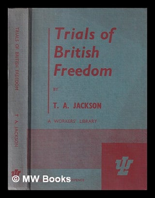 Item #365913 Trials of British freedom / Thomas Alfred Jackson. T. A. Jackson, Thomas Alfred