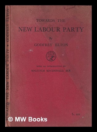 Item #365927 Towards the New Labour Party / ; by Godfrey Elton. Godfrey Elton Baron Elton