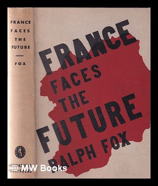Item #365950 France faces the future / [by] Ralph Fox. Ralph Fox