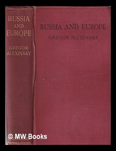 Item #365964 Russia and Europe / by Gregor Alexinsky; translated from the manuscript by Bernard Miall. Grigori Aleksinski.