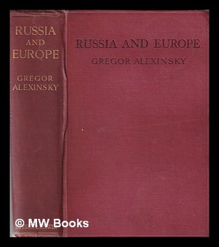 Item #365964 Russia and Europe / by Gregor Alexinsky; translated from the manuscript by Bernard...
