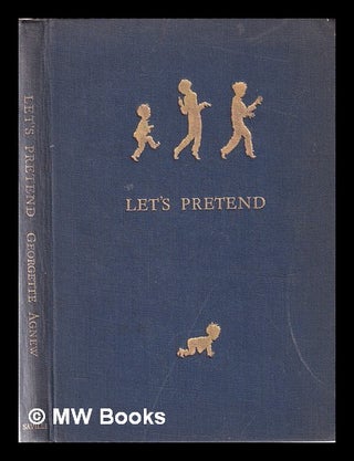 Item #366137 Let's Pretend. Poems ... Illustrated by Ernest H. Shepard. Georgette. Shepard Agnew,...