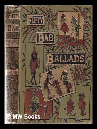 Item #366140 Fifty "Bab" ballads: much sound and little sense / by W.S. Gilbert; with...