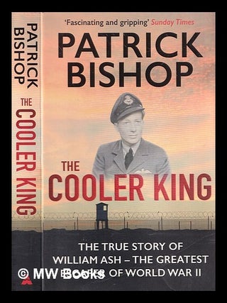 The Cooler King: The True Story of William Ash—The Greatest Escaper of  World War II