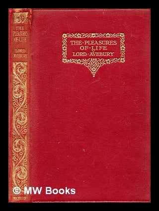 Item #366265 The pleasures of life / by the right Hon. Lord Avebury. John 1st Baron Avebury Lubbock