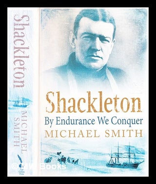 Item #366329 Shackleton : by endurance we conquer / Michael Smith. Michael Smith, b. 1946