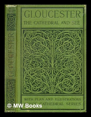 Item #366380 The cathedral church of Gloucester : a description of its fabric and a brief history...