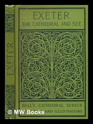 Item #366391 The cathedral church of Exeter, a description of its fabric and a brief history of...