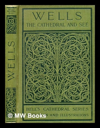 Item #366398 The Cathedral Church of Wells : a description of its fabric and a brief history of...