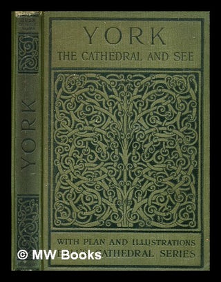 Item #366406 The Cathedral Church of York : a description of its fabric and a brief history of...