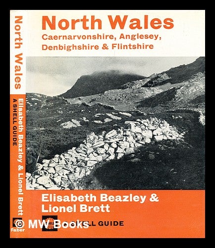 Item #366504 North Wales : Caernarvonshire, Anglesey, Denbighshire and Flintshire : a Shell guide / Elisabeth Beazley and Lionel Brett. Elisabeth Beazley, b. 1923-.