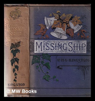 Item #366730 The missing ship: or, The log of the "Ouzel" galley / by W.H.G. Kingston. William...