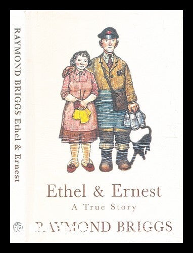 Ethel & Ernest : a true story / Raymond Briggs | Raymond Briggs