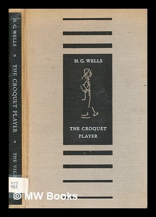Item #366815 The croquet player / H.G. Wells. H. G. Wells, Herbert George